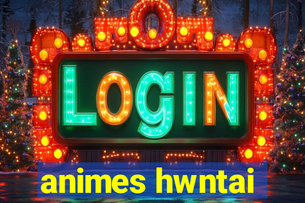 animes hwntai